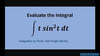 Evaluate the Integral t sin^2 t dt  Integration by Parts and Half Angle Identity. Example 11