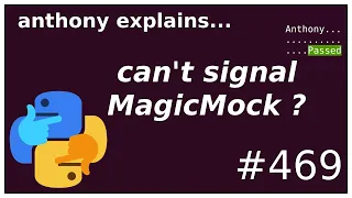 why can't I signal a MagicMock() ? (intermediate) anthony explains #469