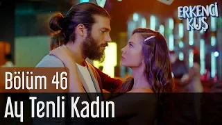 Erkenci Kuş 46. Bölüm - Ufuk Beydemir - Ay Tenli Kadın