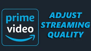 How To Adjust Streaming Quality On Amazon Prime Video