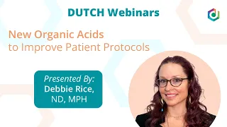 DUTCH Webinar: New Organic Acids to Improve Patient Protocols