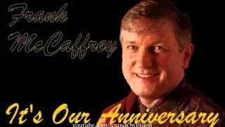 Frank McCaffrey ~ It's Our Anniversary
