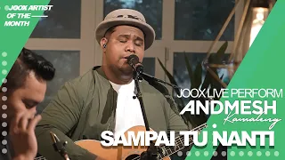 ANDMESH - SAMPAI TUA NANTI (JOOX LIVE PERFORMANCE)