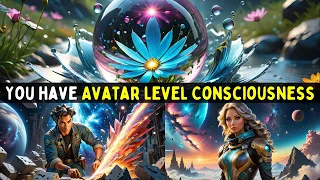 9 Signs You Have Awakened Avatar Level Consciousness