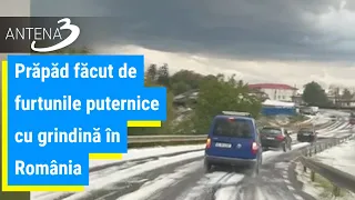 Prăpăd făcut de furtunile puternice cu grindină în România.