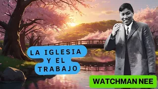 (AUDIO LIBRO) 🟡 (WATCHMAN NEE)  LA IGLESIA Y EL TRABAJO