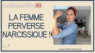 La minute PN 93 : LA FEMME PERVERSE NARCISSIQUE !