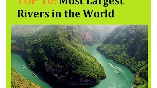 Top 10 Most Largest Rivers in the World - longest river, world longest river,