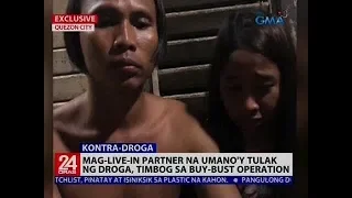 24 Oras: Mag-live-in partner na umano'y tulak ng droga, timbog sa buy-bust operation