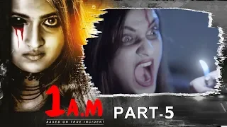 1AM Latest Telugu Horror Movie Part - 5 | Mohan | Sasvatha | 2019 Telugu Movies | Silly Monks