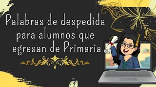 Palabras de despedida para alumnos que egresan de Primaria 🎓Generación 2015 - 2021🎓