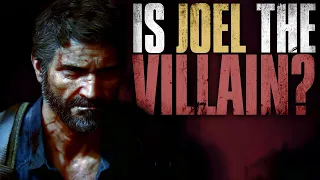 Is Joel the VILLAIN of The Last of Us?