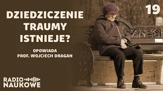 Czy dziedziczenie traumy istnieje? O epigenetyce słów kilka | prof. Wojciech Dragan