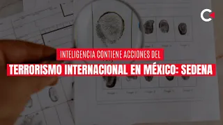 Inteligencia contiene acciones del terrorismo internacional en México: Sedena