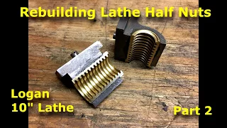 How to Rebuild Half Nuts for Logan 10" Lathe  part 2