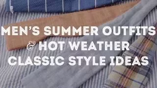 Men's Summer Outfits & Hot Weather Men's Style Ideas