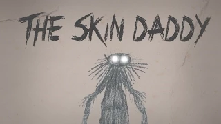 "The Skin Daddy" Creepypasta