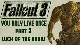 Fallout 3: You Only Live Once - Part 2 - Luck of the Draw