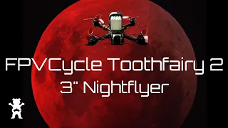 Caddx Polar Midnight Rip | 3" Nightflyer | FPVCycle Toothfairy 2