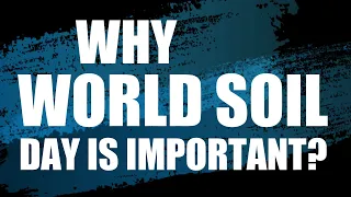 Why World SOIL DAY is important? On This Day