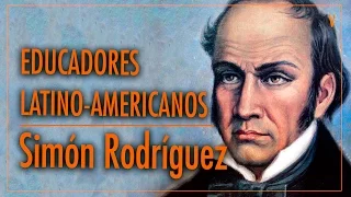 Simón Rodriguéz, a Pedagogia da Emancipação - (Minibiografia 4V)