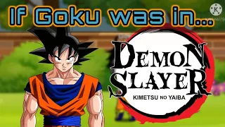 If Goku was in demon slayer|GC|Part 1