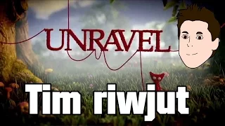 Tim riwjut: Unravel (Ps4, X-Box One, Origin)