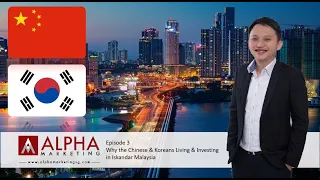 Episode 3 - Why are the Chinese & Koreans Living & Investing in Iskandar Malaysia