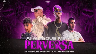 AI AI AI QUE MINA PERVERSA - MC XANGAI & MC CAIO DA VM {@djayvmc  & @djnekine }