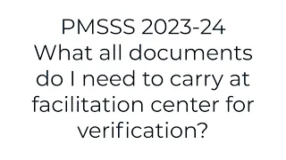 PMSSS 2023-24/What all documents do I need to carry at facilitation center for verification?