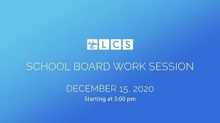 LCS School Board Work Session: December 15, 2020