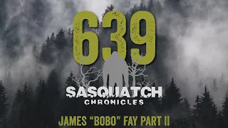 SC EP:639 James “Bobo” Fay Part II