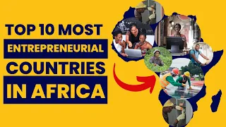 Top 10 Most Entrepreneurial Countries in Africa: Unleashing Innovation and Economic Potential.