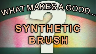 What Makes A Good Synthetic Brush?
