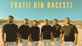 Fratii Din Bacesti - ORICE AR FI, ORICE AR VENI | OFFICIAL VIDEO 2023