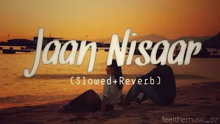 Jaan 'Nisaar -Lofi Version(Slowed & Reverb)||Arijit Singh| Shushant&Sara||Present By-feelthemusic_07