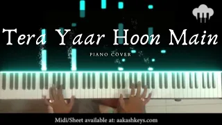 Tera Yaar Hoon Main | Piano Cover | Arijit Singh | Aakash Desai