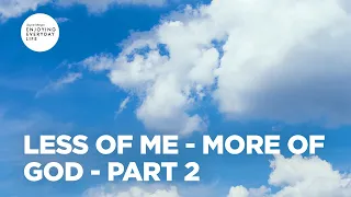 Less of Me - More of God - Part 2 | Joyce Meyer | Enjoying Everyday Life Teaching Moments