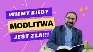 Kiedy modlitwa jest zła? Rozważanie na 21 maja 2024