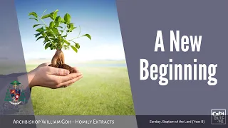 A New Beginning - Archbishop William Goh (homily extract, 10 Jan 2021)