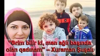 "Ərim bilir ki, mən ağlı başında olan qadınam" – Xuraman Şuşalı