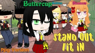 Stand out Fit in || Ppg AU Version || Gcmv || Gacha Club || Read Desc.