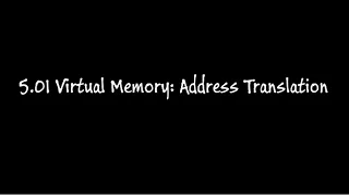 5.01 Virtual Memory:  Address Translation