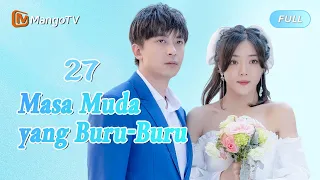 【INDO SUB】EP27：Pemuda Terburu-buru | Fleeting Youth | Mango TV Indonesia