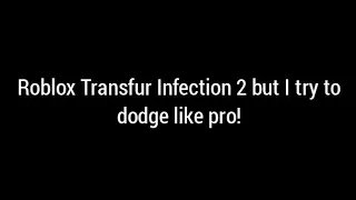 Roblox Transfur Infection 2 but I try to dodge like a pro!