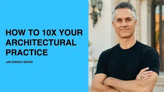 524: How to 10x Your Architectural Practice with Enoch Sears