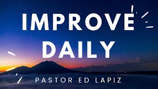 Improve Daily - Pastor Ed Lapiz Best Sermon 2023
