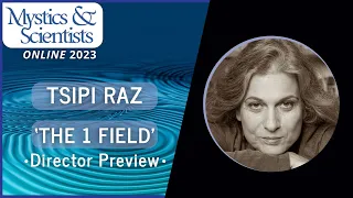 Tsipi Raz - director of ‘The 1 Field’ the Mystics and Scientists 2023 pre-conference film