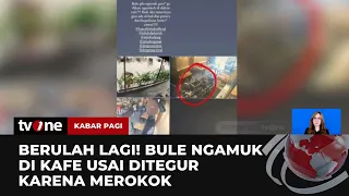 Tidak Terima Ditegur karena Merokok, Bule di Bali Ngamuk Rusak Kafe! | Kabar Pagi tvOne