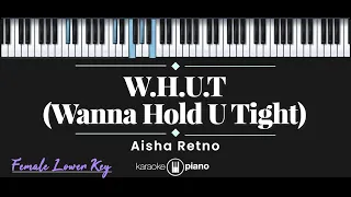 W.H.U.T (Wanna Hold U Tight) – Aisha Retno (KARAOKE PIANO - FEMALE LOWER KEY)